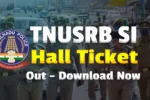 TNUSRB SI Hall Ticket 2025 Download, Tamil Nadu Sub Inspector Police Exam Hall Ticket