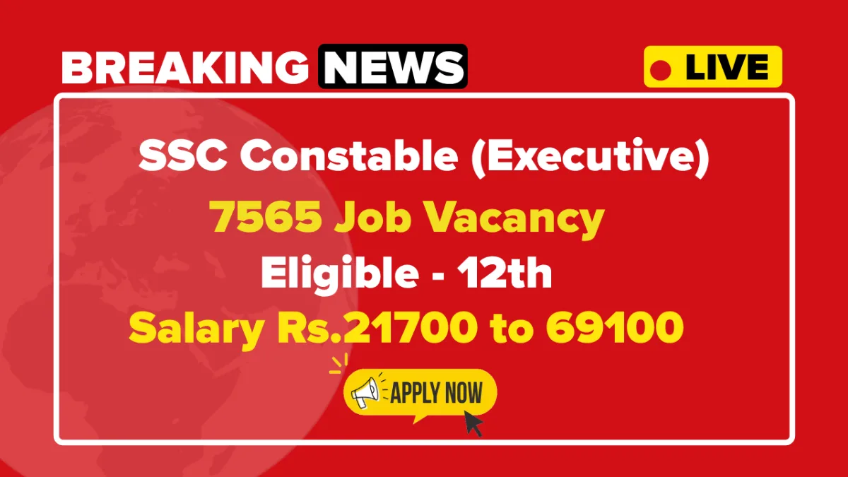 SSC Constable Executive Recruitment 2025, Apply Online for 7565 Posts SSC Constable Executive Recruitment 2025, Apply Online for 7565 Posts