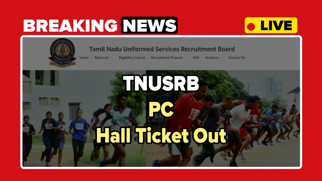 TNUSRB PC Hall Ticket 2025 Download, TN Police Constable Exam Admit Card TNUSRB PC Hall Ticket 2025 Download, TN Police Constable Exam Admit Card
