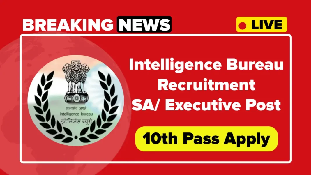 IB SA Recruitment 2025, Apply Online for SA/ Executive Vacancies at Intelligence Bureau