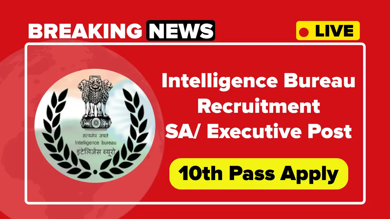 IB SA Recruitment 2025, Apply Online for SA/ Executive Vacancies at Intelligence Bureau IB SA Recruitment 2025, Apply Online for SA/ Executive Vacancies at Intelligence Bureau
