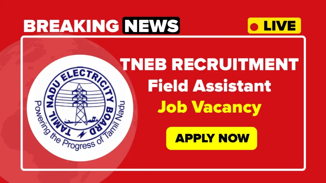 TNEB Field Assistant Recruitment 2025, Apply Online for TNEB Jobs
